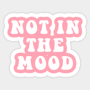Not In The Mood Sticker